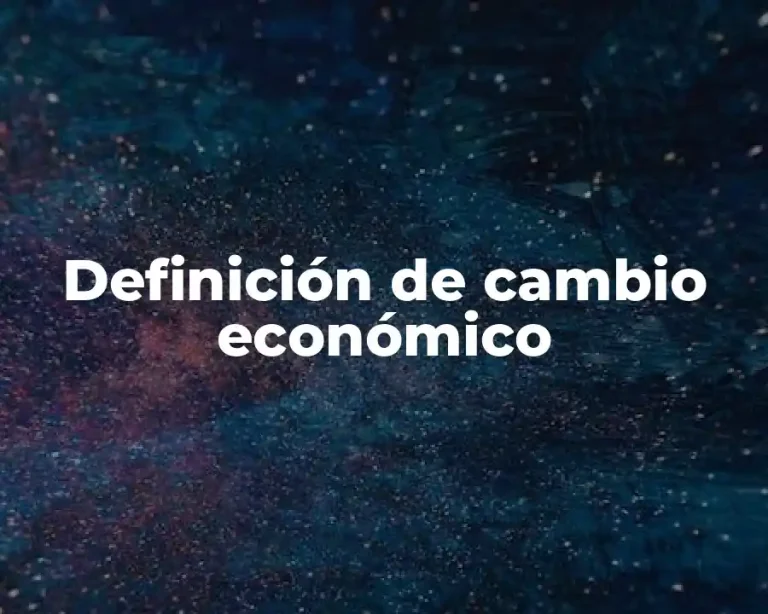 Definición de cambio económico