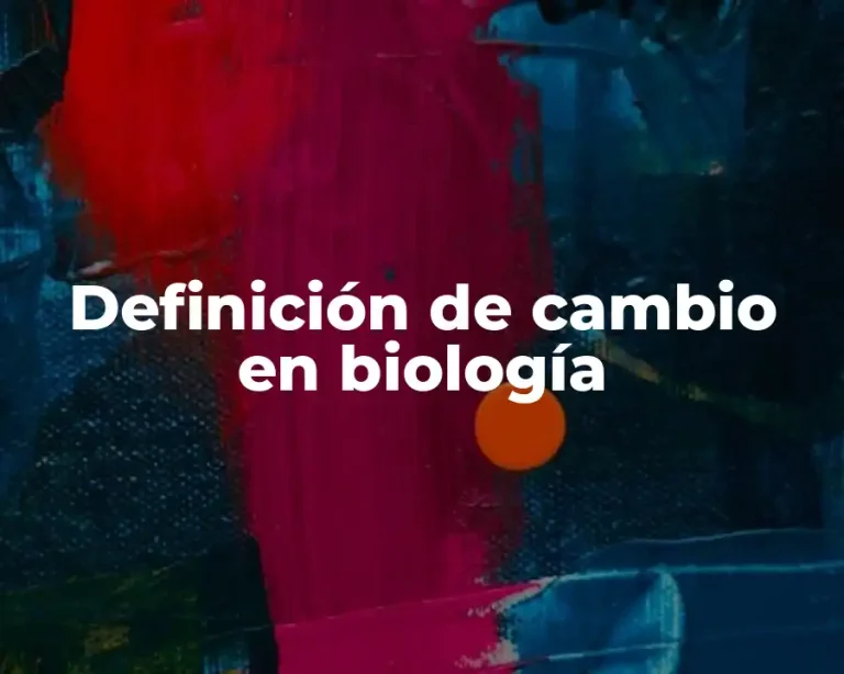 Definición de cambio en biología