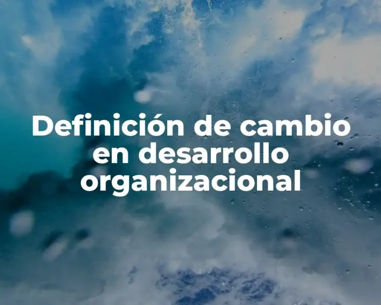 Definición de cambio en desarrollo organizacional