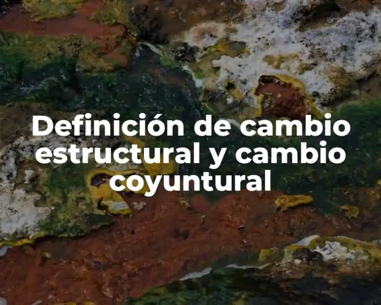 Definición de cambio estructural y cambio coyuntural