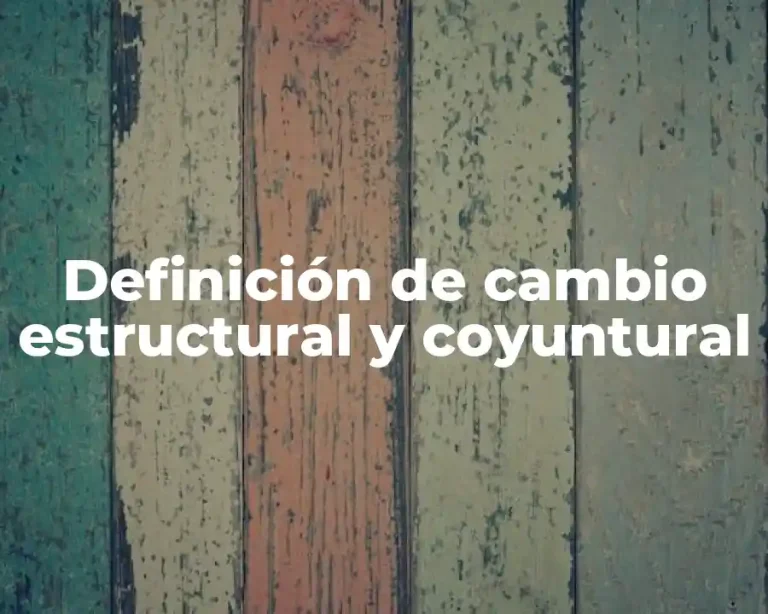 Definición de cambio estructural y coyuntural