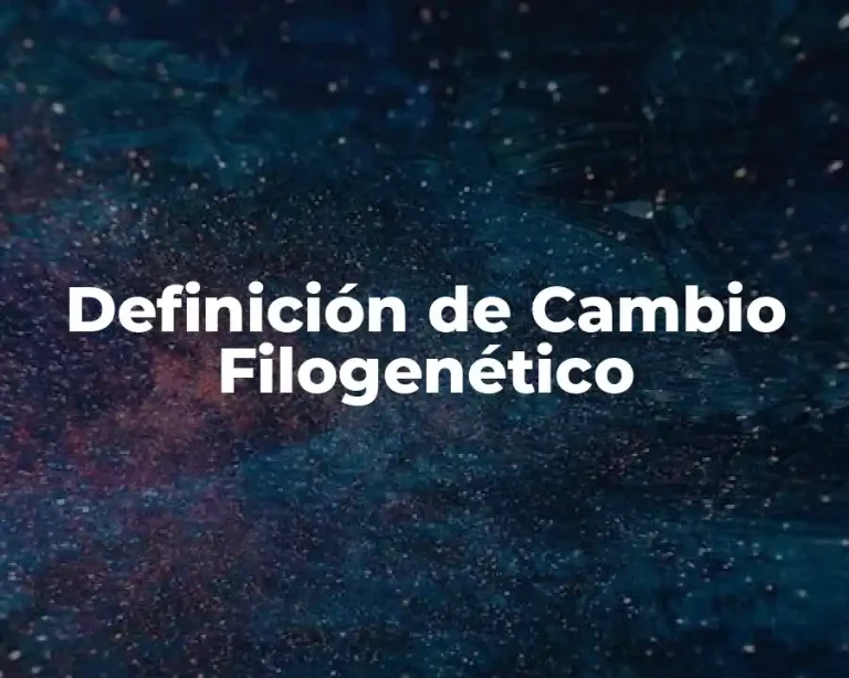 Definición de Cambio Filogenético