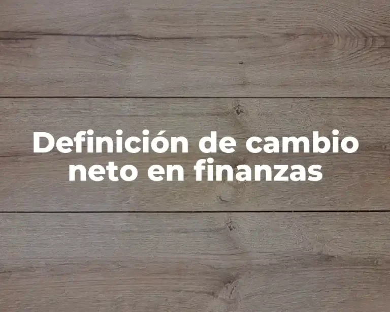 Definición de cambio neto en finanzas