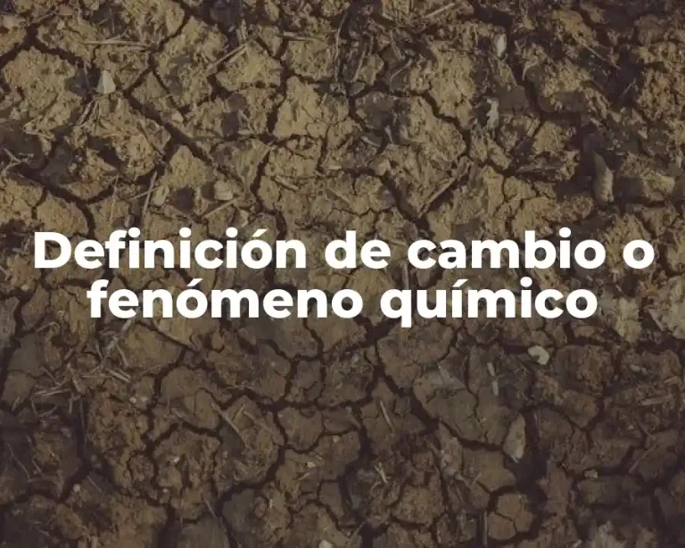 Definición de cambio o fenómeno químico