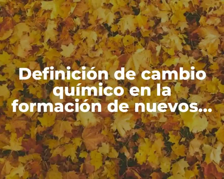 Definición de cambio químico en la formación de nuevos materiales