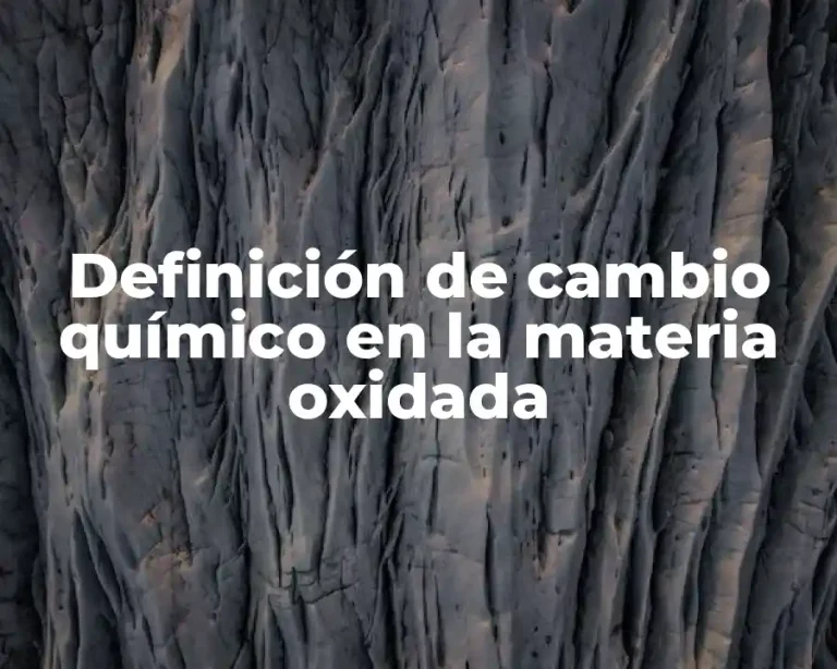 Definición de cambio químico en la materia oxidada