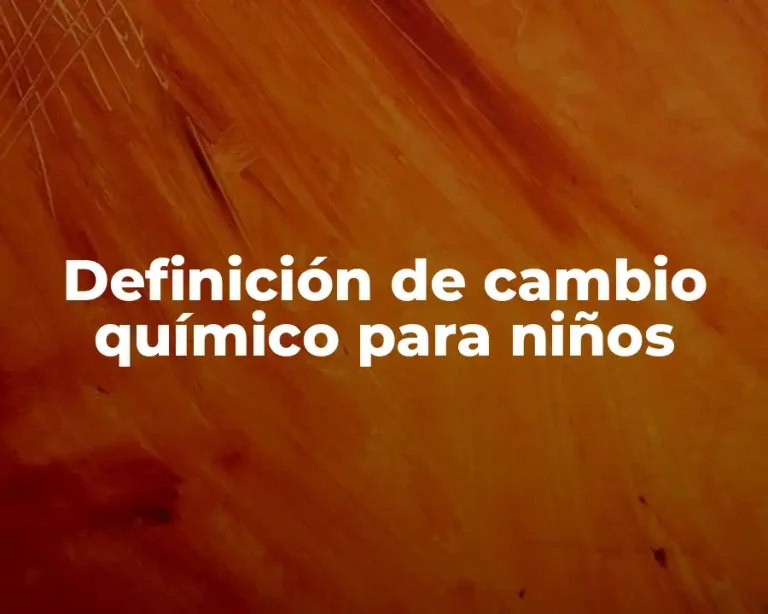 Definición de cambio químico para niños