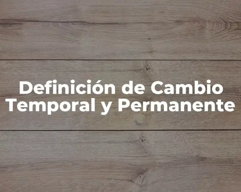 Definición de Cambio Temporal y Permanente