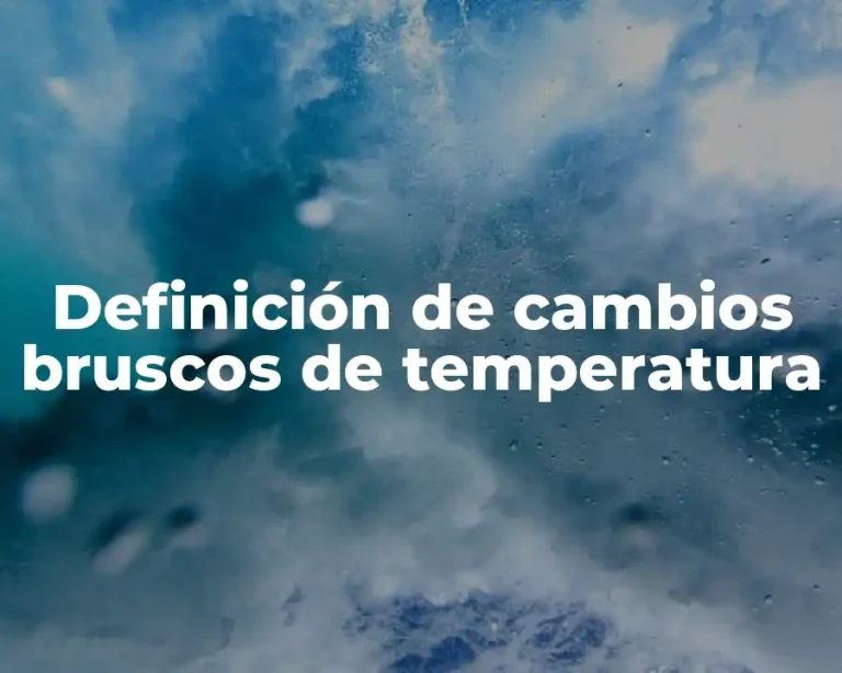 Definición de cambios bruscos de temperatura