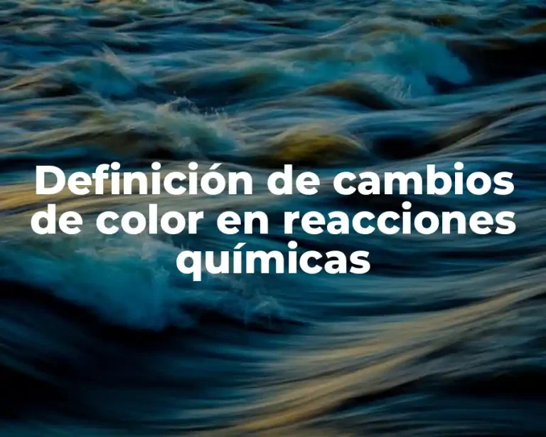 Definición de cambios de color en reacciones químicas