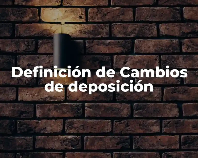 Definición de Cambios de deposición