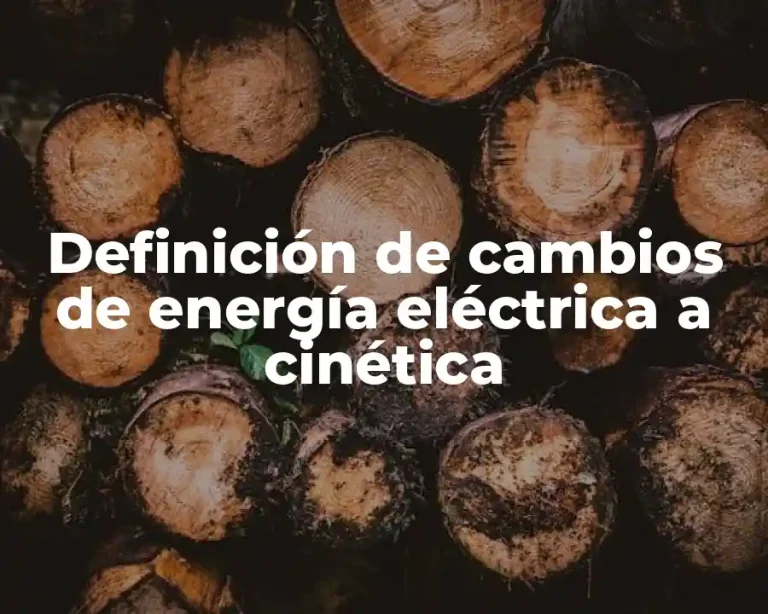 Definición de cambios de energía eléctrica a cinética