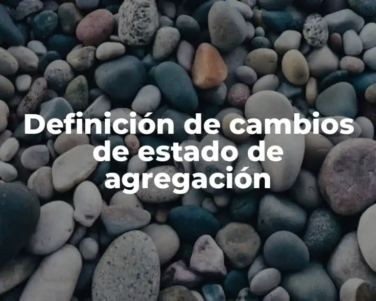 Definición de cambios de estado de agregación