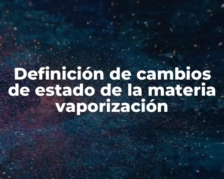 Definición de cambios de estado de la materia vaporización