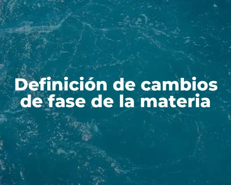 Definición de cambios de fase de la materia