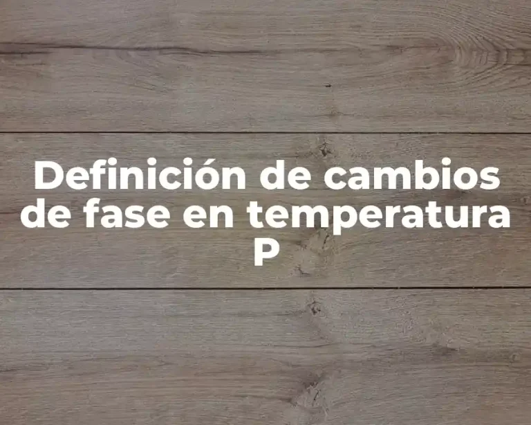 Definición de cambios de fase en temperatura P