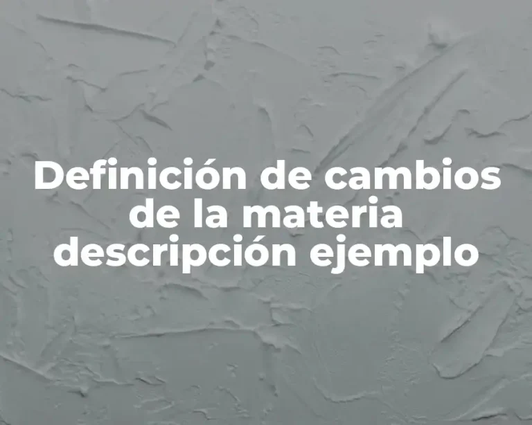 Definición de cambios de la materia descripción ejemplo