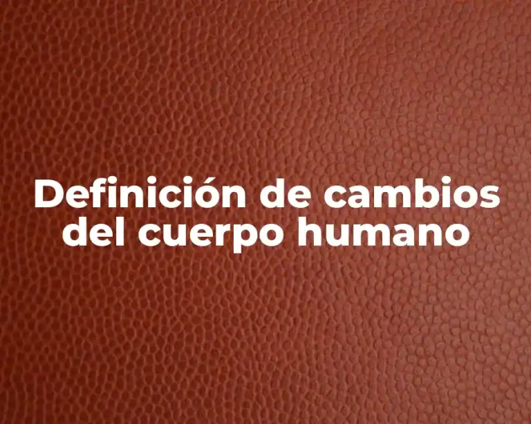 Definición de cambios del cuerpo humano