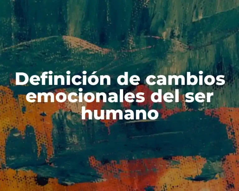 Definición de cambios emocionales del ser humano