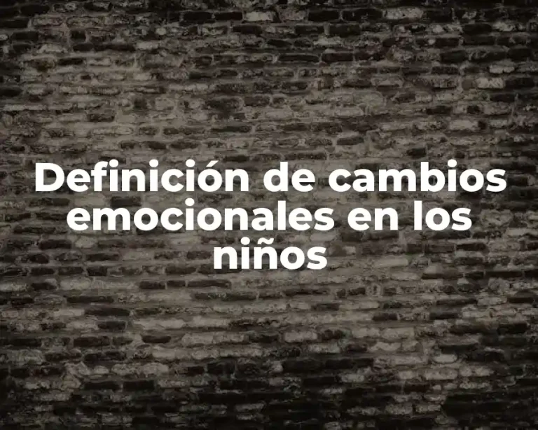 Definición de cambios emocionales en los niños