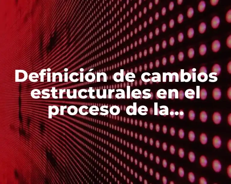 Definición de cambios estructurales en el proceso de la información