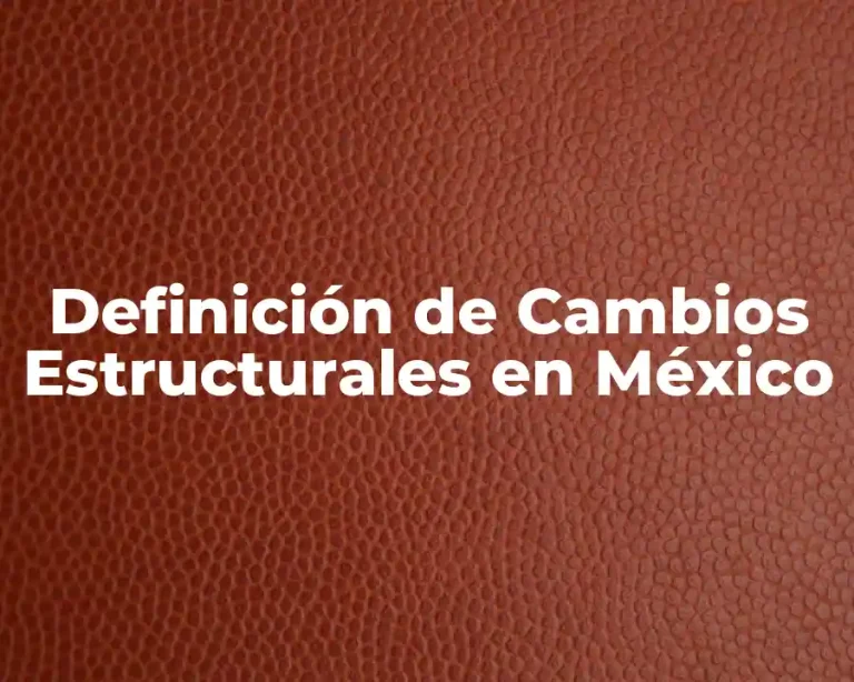 Definición de Cambios Estructurales en México