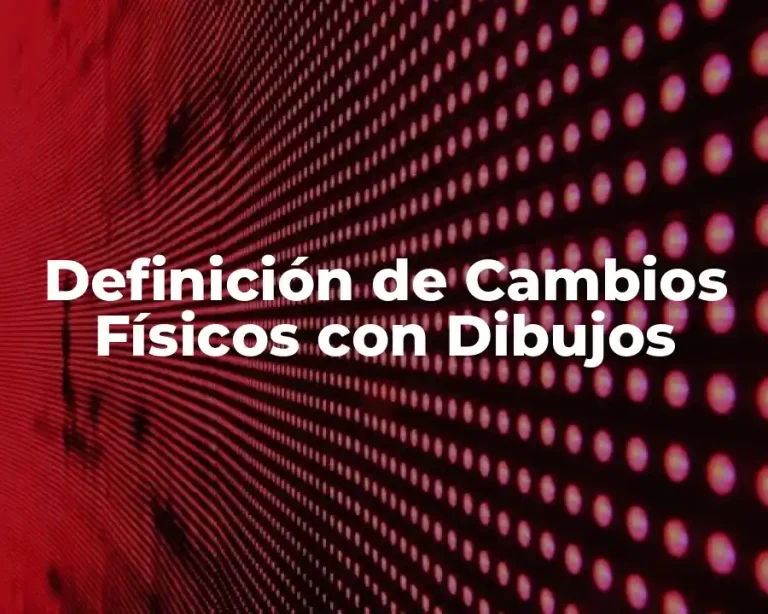 Definición de Cambios Físicos con Dibujos