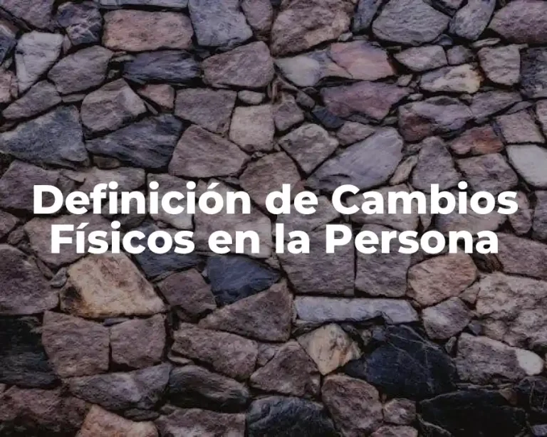 Definición de Cambios Físicos en la Persona