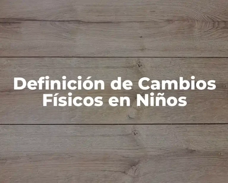Definición de Cambios Físicos en Niños