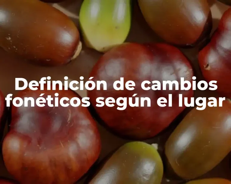 Definición de cambios fonéticos según el lugar