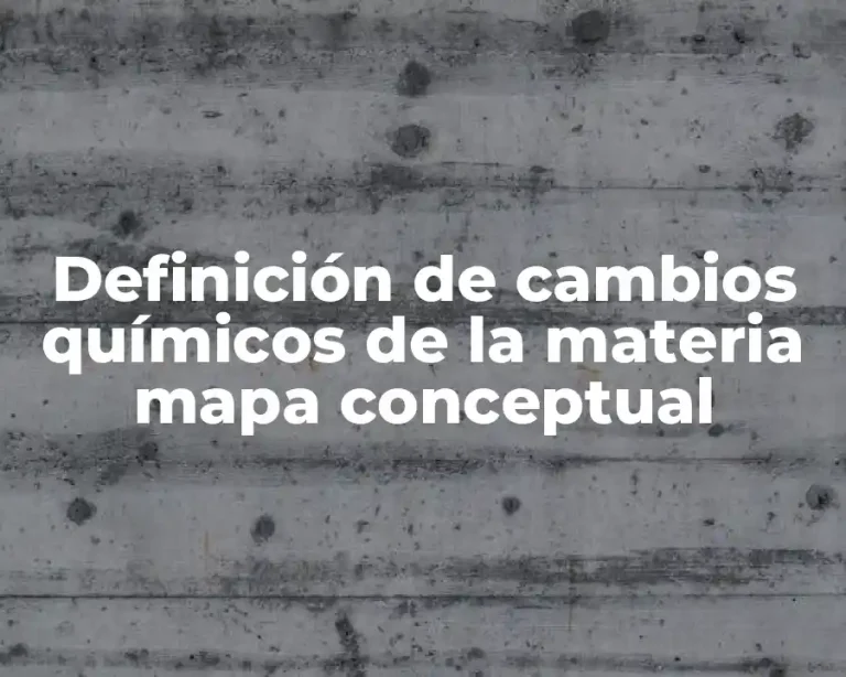 Definición de cambios químicos de la materia mapa conceptual