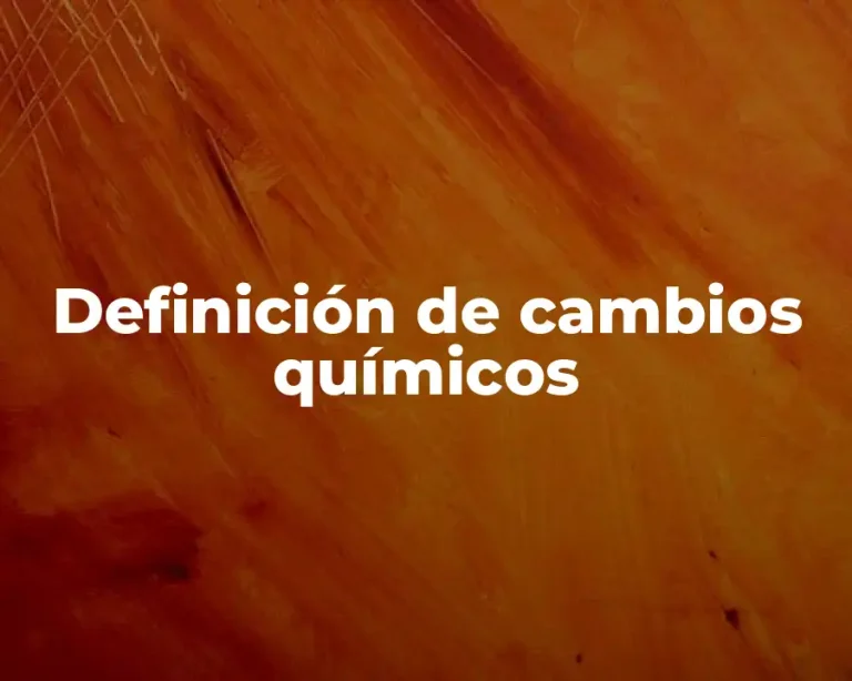 Definición de cambios químicos