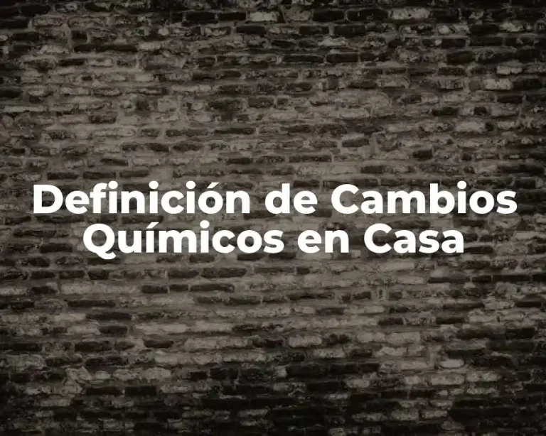 Definición de Cambios Químicos en Casa