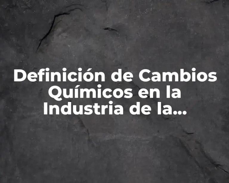 Definición de Cambios Químicos en la Industria de la Construcción