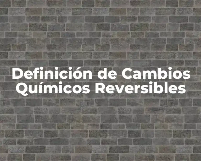 Definición de Cambios Químicos Reversibles