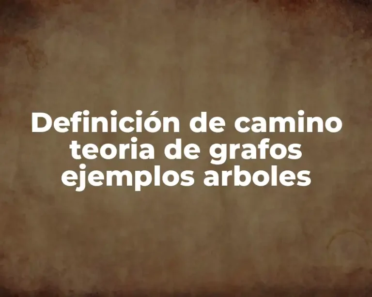 Definición de camino teoria de grafos ejemplos arboles