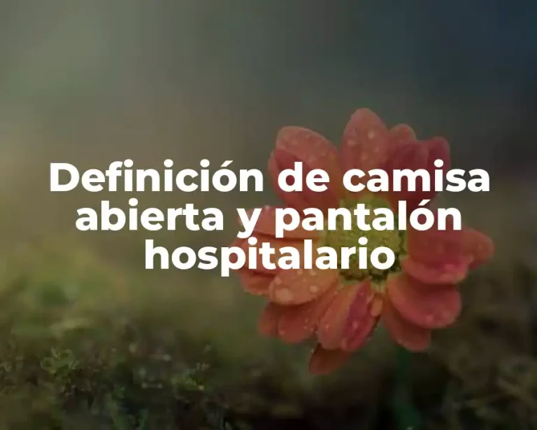 Definición de camisa abierta y pantalón hospitalario