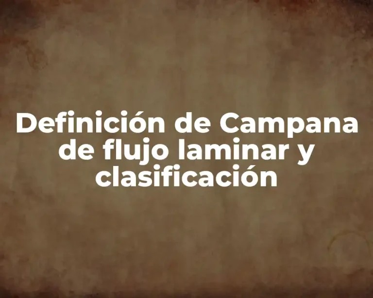 Definición de Campana de flujo laminar y clasificación