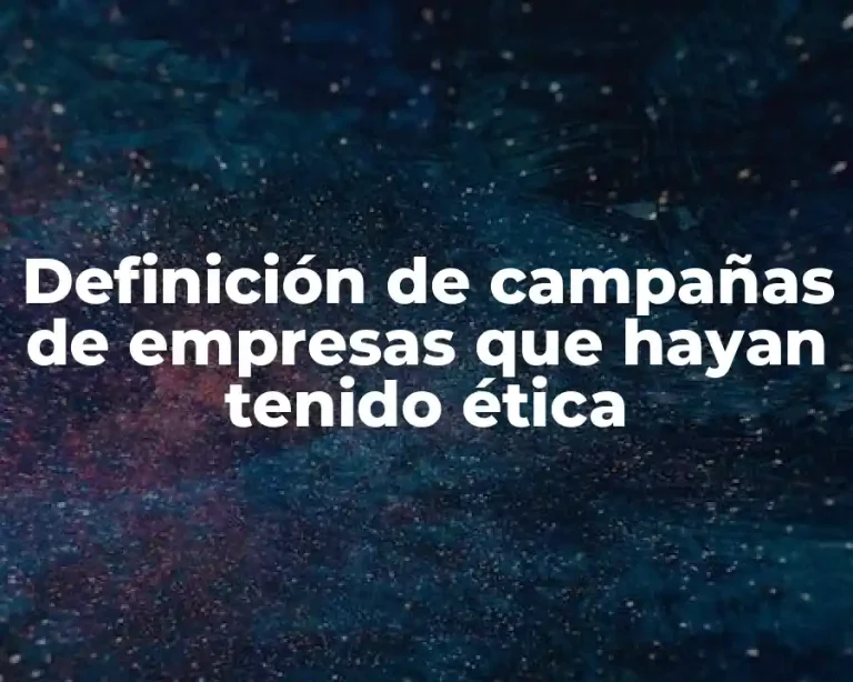 Definición de campañas de empresas que hayan tenido ética