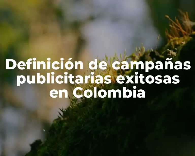 Definición de campañas publicitarias exitosas en Colombia