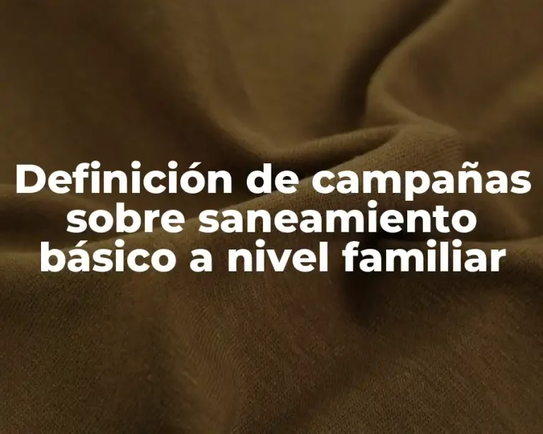 Definición de campañas sobre saneamiento básico a nivel familiar