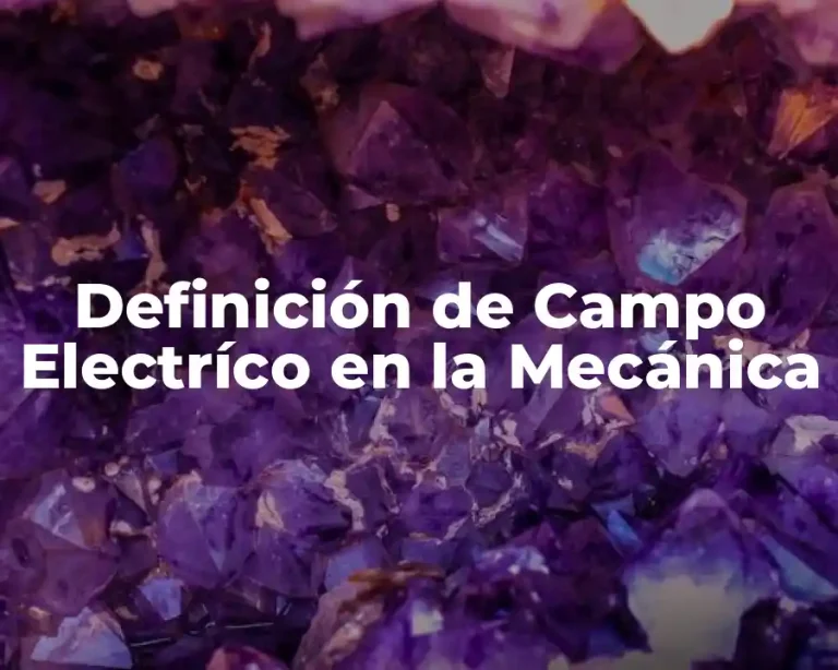 Definición de Campo Electríco en la Mecánica