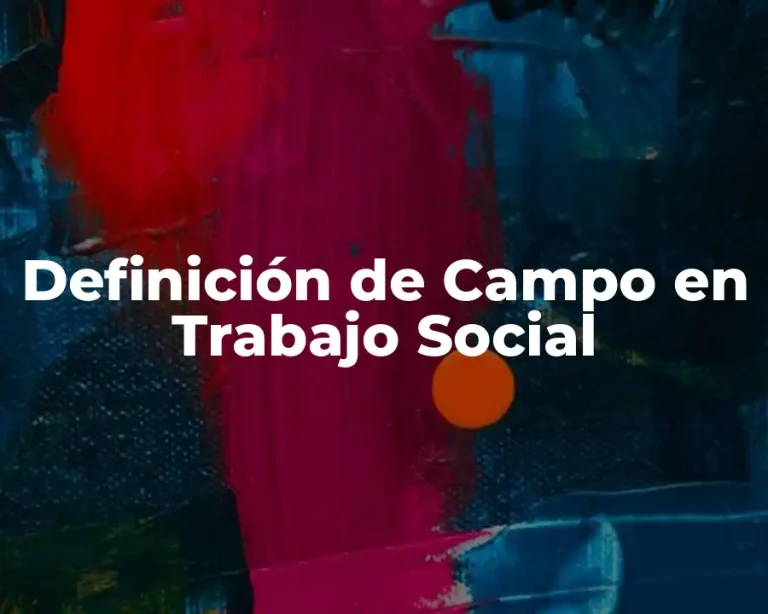 Definición de Campo en Trabajo Social