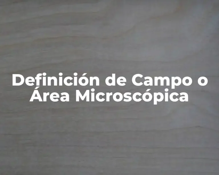 Definición de Campo o Área Microscópica