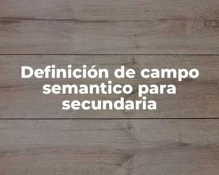 Definición de campo semantico para secundaria