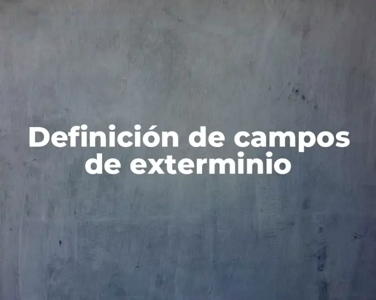 Definición de campos de exterminio