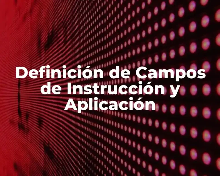 Definición de Campos de Instrucción y Aplicación
