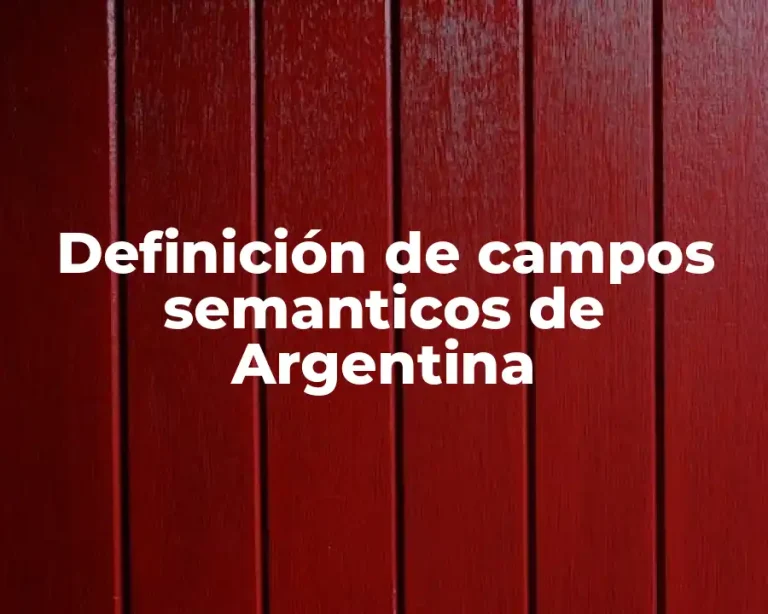 Definición de campos semanticos de Argentina