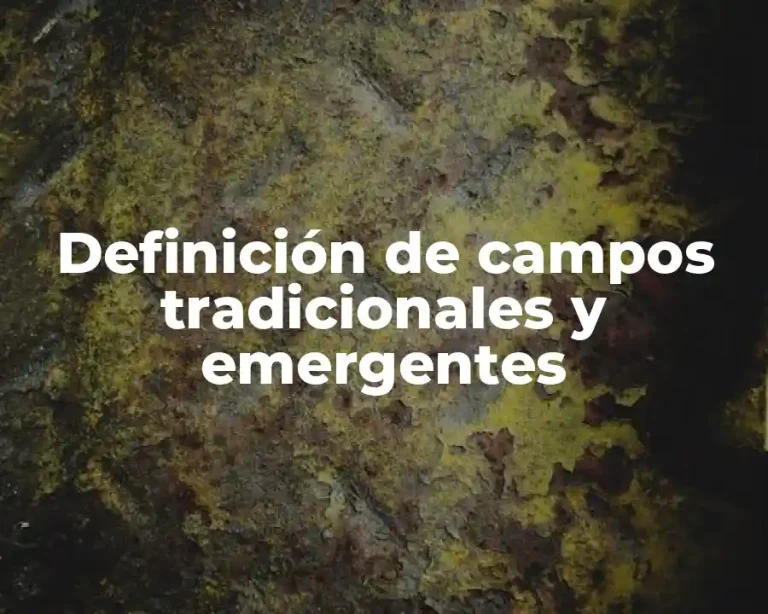 Definición de campos tradicionales y emergentes