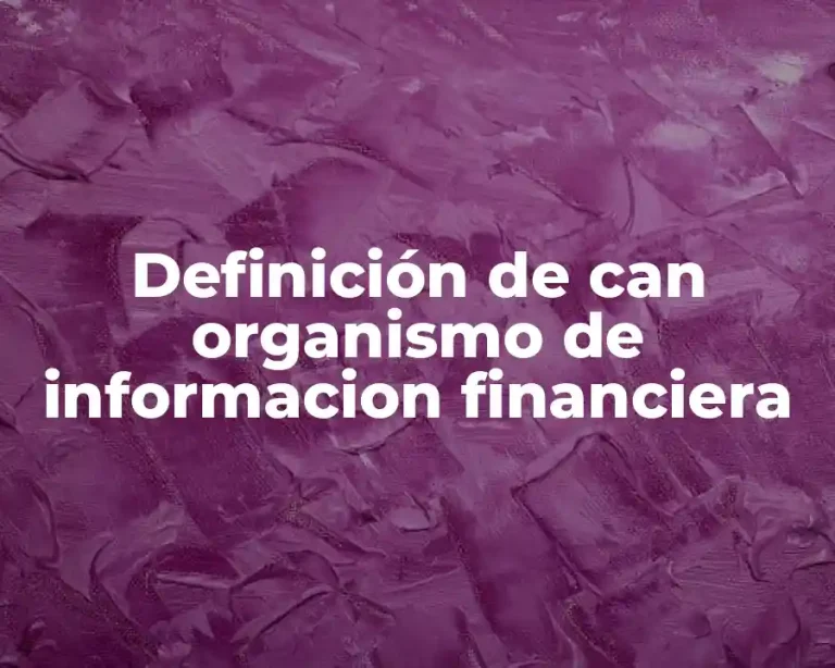 Definición de can organismo de informacion financiera
